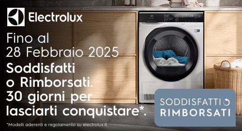 ELECTROLUX SODDISFATTI O RIMBORSATI. 30 GIORNI PER LASCIARTI CONQUISTARE.